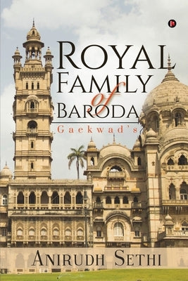 Royal Family of Baroda: Gaekwad's by Anirudh Sethi