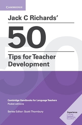 Jack C Richards' 50 Tips for Teacher Development Pocket Editions: Cambridge Handbooks for Language Teachers by Richards, Jack C.