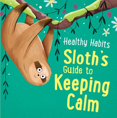 Sloth's Guide to Keeping Calm by Edwards, Lisa