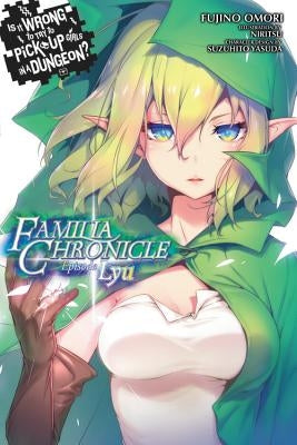 Is It Wrong to Try to Pick Up Girls in a Dungeon? Familia Chronicle, Vol. 1 (Light Novel): Episode Lyu by Omori, Fujino