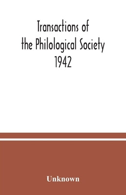 Transactions of the Philological Society 1942 by Unknown