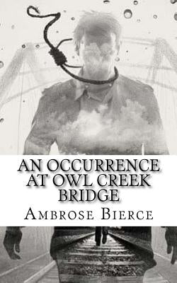 An Occurrence at Owl Creek Bridge by Bierce, Ambrose