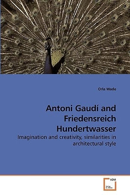 Antoni Gaudí and Friedensreich Hundertwasser by Wade, Orla