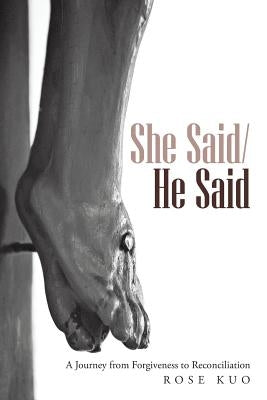 She Said/He Said: A Journey from Forgiveness to Reconciliation by Kuo, Rose