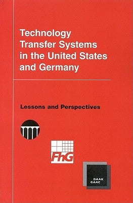 Technology Transfer Systems in the United States and Germany: Lessons and Perspectives by National Academy of Engineering