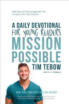 Mission Possible: A Daily Devotional for Young Readers: 365 Days of Encouragement for Living a Life That Counts by Tebow, Tim