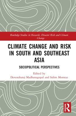 Climate Change and Risk in South and Southeast Asia: Sociopolitical Perspectives by Madhanagopal, Devendraraj