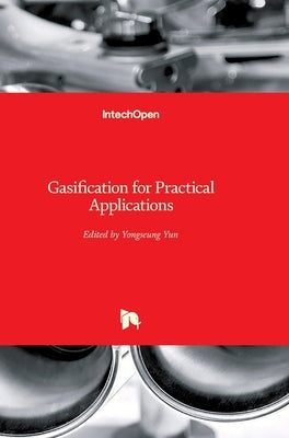 Gasification for Practical Applications by Yun, Yongseung