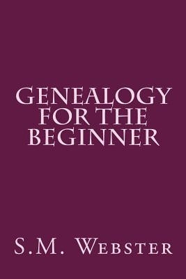 Genealogy for the Beginner by Webster, S. M.