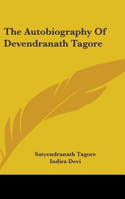 The Autobiography Of Devendranath Tagore by Tagore, Satyendranath