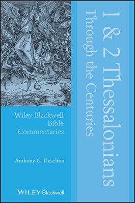 1 and 2 Thessalonians Through the Centuries by Thiselton, Anthony C.
