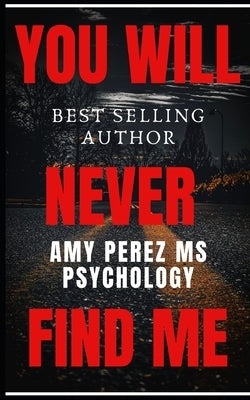 You Will Never Find Me by Perez Psychology, Amy