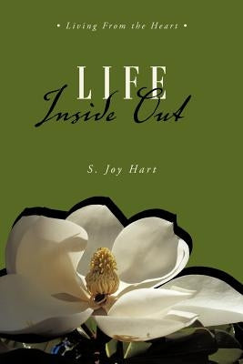 Life Inside Out: Living from the Heart by Hart, S. Joy