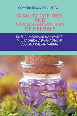 Comprehensive Guide to Quality Control and Standardization of Herbals by Dr Parameshwar Hanwathe