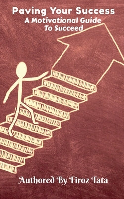 Paving Your Success: A Motivational Guide To Succeed by Tata, Firoz