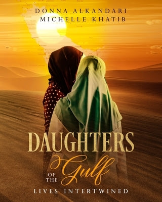 Daughters of the Gulf: Lives Intertwined by Khatib, Michelle