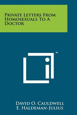 Private Letters From Homosexuals To A Doctor by Cauldwell, David O.