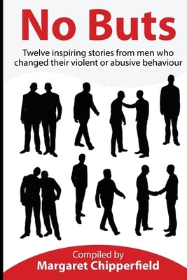 No Buts - Twelve inspiring stories from men who changed their violent or abusive behaviour by Chipperfield, Margaret