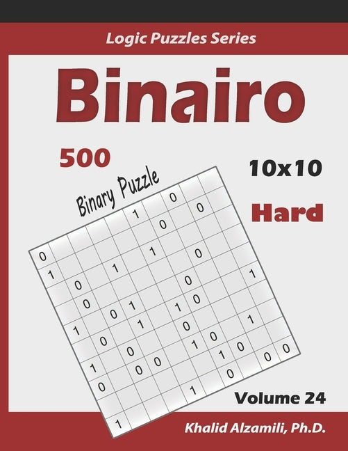 Binairo (Binary Puzzle): 500 Hard Logic Puzzles (10x10) by Alzamili, Khalid