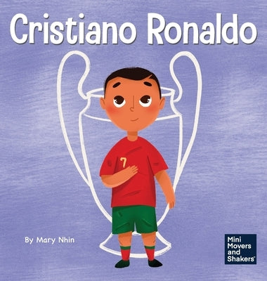 Cristiano Ronaldo: A Kid's Book About Talent Without Working Hard is Nothing by Nhin, Mary