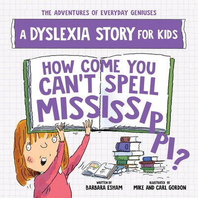 How Come You Can't Spell Mississippi: A Dyslexia Story for Kids by Esham, Barbara