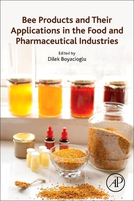 Bee Products and Their Applications in the Food and Pharmaceutical Industries by Boyacioglu, Dilek