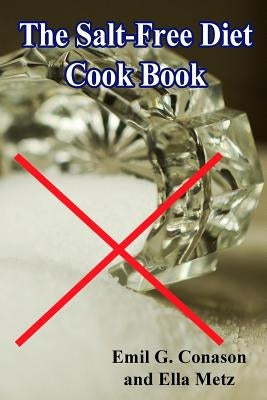 The Salt-Free Diet Cook Book by Metz, Ella