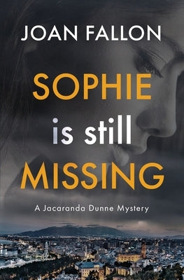 Sophie is Still Missing: A Jacaranda Dunne Mystery Book 1 by Fallon, Joan
