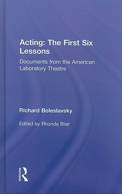 Acting: The First Six Lessons: Documents from the American Laboratory Theatre by Boleslavsky, Richard