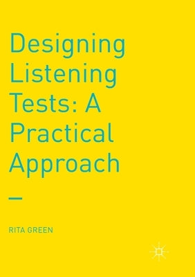 Designing Listening Tests: A Practical Approach by Green, Rita