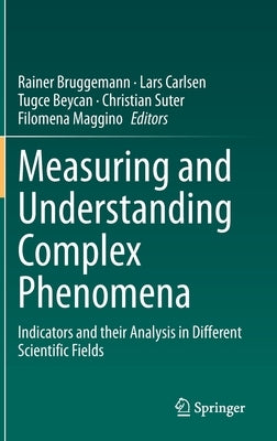Measuring and Understanding Complex Phenomena: Indicators and Their Analysis in Different Scientific Fields by Bruggemann, Rainer