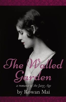 The Walled Garden: A Romance of the Jazz Age by Mai, Rowan