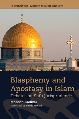 Blasphemy and Apostasy in Islam: Debates in Shi'a Jurisprudence by Kadivar, Mohsen