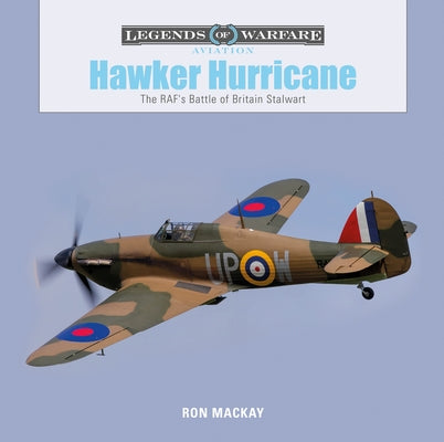 Hawker Hurricane: The Raf's Battle of Britain Stalwart by MacKay, Ron