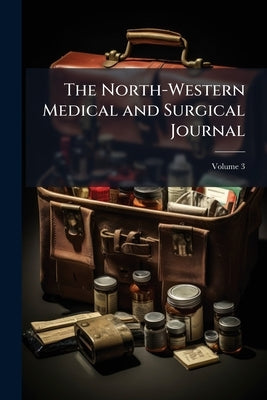 The North-Western Medical and Surgical Journal; Volume 3 by Anonymous