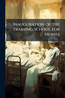 Inauguration of the Training School for Nurses by Anonymous