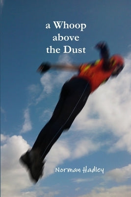 A Whoop above the Dust by Hadley, Norman
