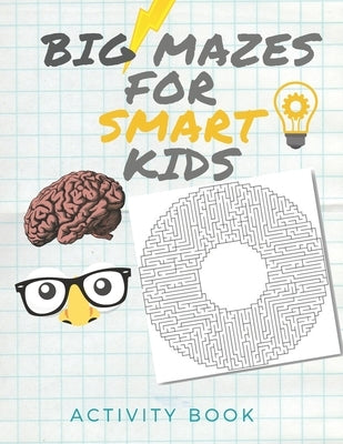 Big Mazes for Smart Kids: Activity book for the Smartest kids / Easy mazes to Hard ones/ Solve mazes at home /difficult puzzles ..... 8.5x11 inc by Maya, Wordd Laila