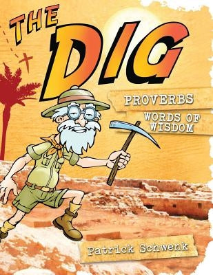 The Dig Proverbs by Schwenk, Patrick