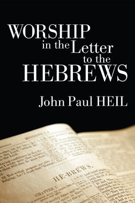 Worship in the Letter to the Hebrews by Heil, John Paul