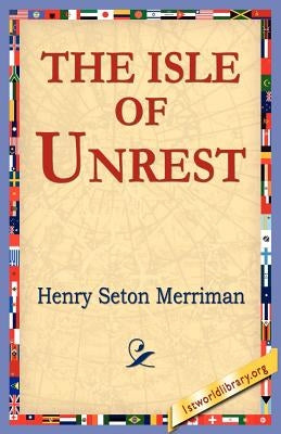 The Isle of Unrest by Merriman, Henry Seton
