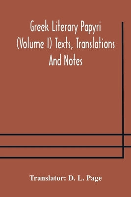 Greek literary papyri (Volume I) Texts, Translations And Notes by L. Page, D.