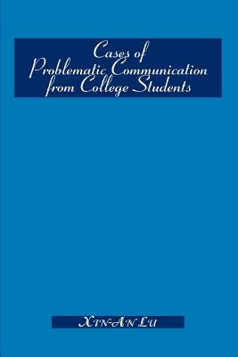 Cases of Problematic Communication from College Students by Lu, Xin-An