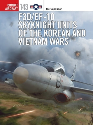 F3d/Ef-10 Skyknight Units of the Korean and Vietnam Wars by Copalman, Joe