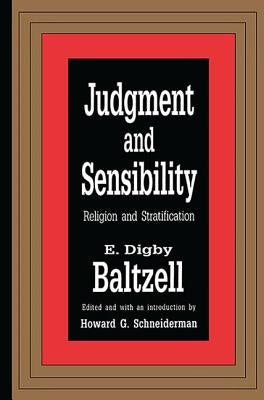 Judgment and Sensibility: Religion and Stratification by Baltzell, E. Digby