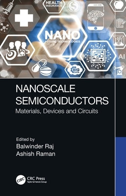 Nanoscale Semiconductors: Materials, Devices and Circuits by Raj, Balwinder