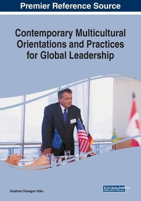 Contemporary Multicultural Orientations and Practices for Global Leadership by Atiku, Sulaiman Olusegun