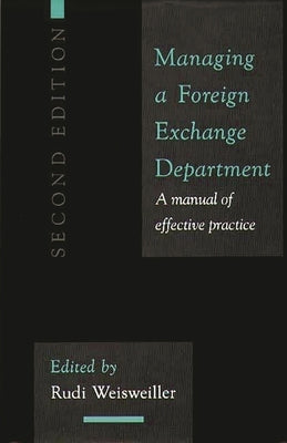 Managing a Foreign Exchange Department: A Manual of Effective Practice; Second Edition by Weisweiller, Rudi