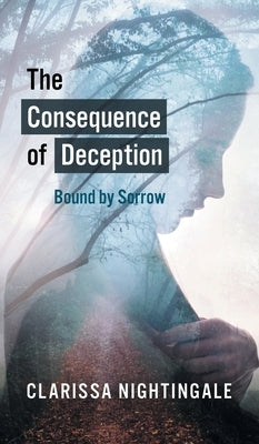 The Consequence of Deception: Bound By Sorrow by Nightingale, Clarissa