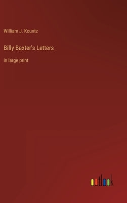 Billy Baxter's Letters: in large print by Kountz, William J.